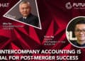 PodChats for FutureCFO: Why intercompany accounting is crucial for post-merger success